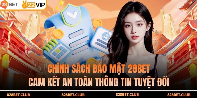 Chính Sách Bảo Mật 28BET – Cam Kết An Toàn Thông Tin Tuyệt Đối