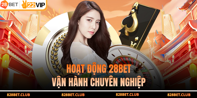 Hoạt động 28BET vận hành chuyên nghiệp