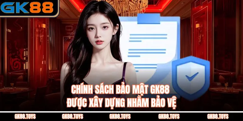 Chính Sách Bảo Mật GK88 được xây dựng nhằm bảo vệ